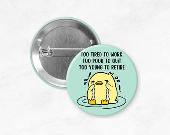Too Tired To Work, Too Tired To Quit Pin