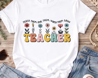 Teach Them Love Them Watch Them Grow Shirt, Retro Teacher Tee, Cute Floral Teacher Gift, Preschool Kindergarten Elementary Teacher T-Shirt