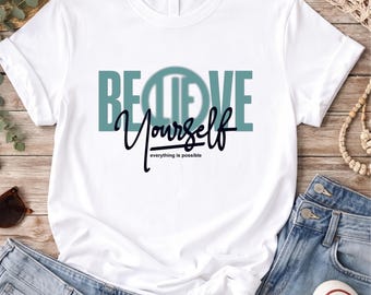 Believe In Yourself Shirt, Motivational Graphic Tee, Inspirational Quote T-Shirt, Positive Mindset Tee, Self-Love Shirt, Encouragement Gift