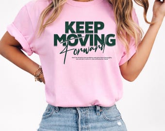 Keep Moving Forward Shirt, Motivational Quote T-Shirt, Inspirational Graphic Tee, Positive Mindset Shirt, Mental Health Gift, Unisex  Tee
