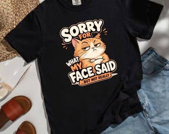 Comfort Colors® Funny Grumpy Cat Shirt, Sorry for What My Face Said But Not Really T-Shirt, Sarcastic Cat Graphic Tee, Unisex Humor Tee