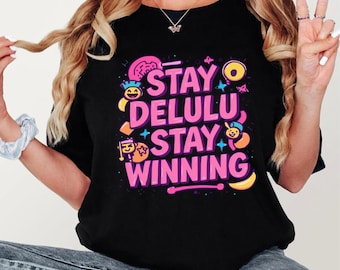 Stay Delulu Stay Winning T-Shirt, Funny Motivational Meme, Graphic Tee, Cute Aesthetic Unisex Shirt