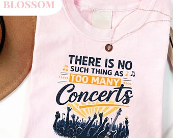Comfort Colors® There Is No Such Thing As Too Many Concerts Shirt, Funny Music Lover T-Shirt, Festival Fan Tee Rock Band Show