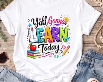 Yall Gonna Learn Today Shirt, Funny Teacher Shirt, Back to School Teacher Tee, Colorful Classroom Graphic Tee, Teacher Appreciation Gift