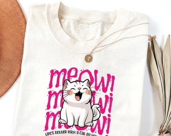 Comfort Colors® Meow Cat Lover Shirt, Cute Cat Graphic Tee, Funny Cat Mom T-Shirt, Life's Better With a Cat, Gift for Cat Lovers