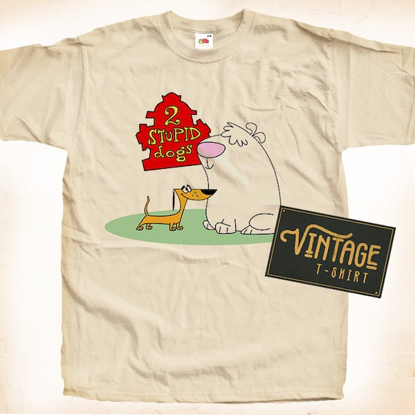 Two Stupid Dogs V2 T shirt Tee Natural Vintage 100% Cotton  All Sizes S M L XL 2X 3X 4X 5X