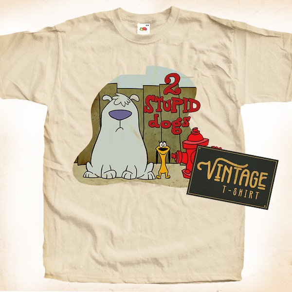 Two Stupid Dogs V1 T shirt Tee Natural Vintage 100% Cotton  All Sizes S M L XL 2X 3X 4X 5X