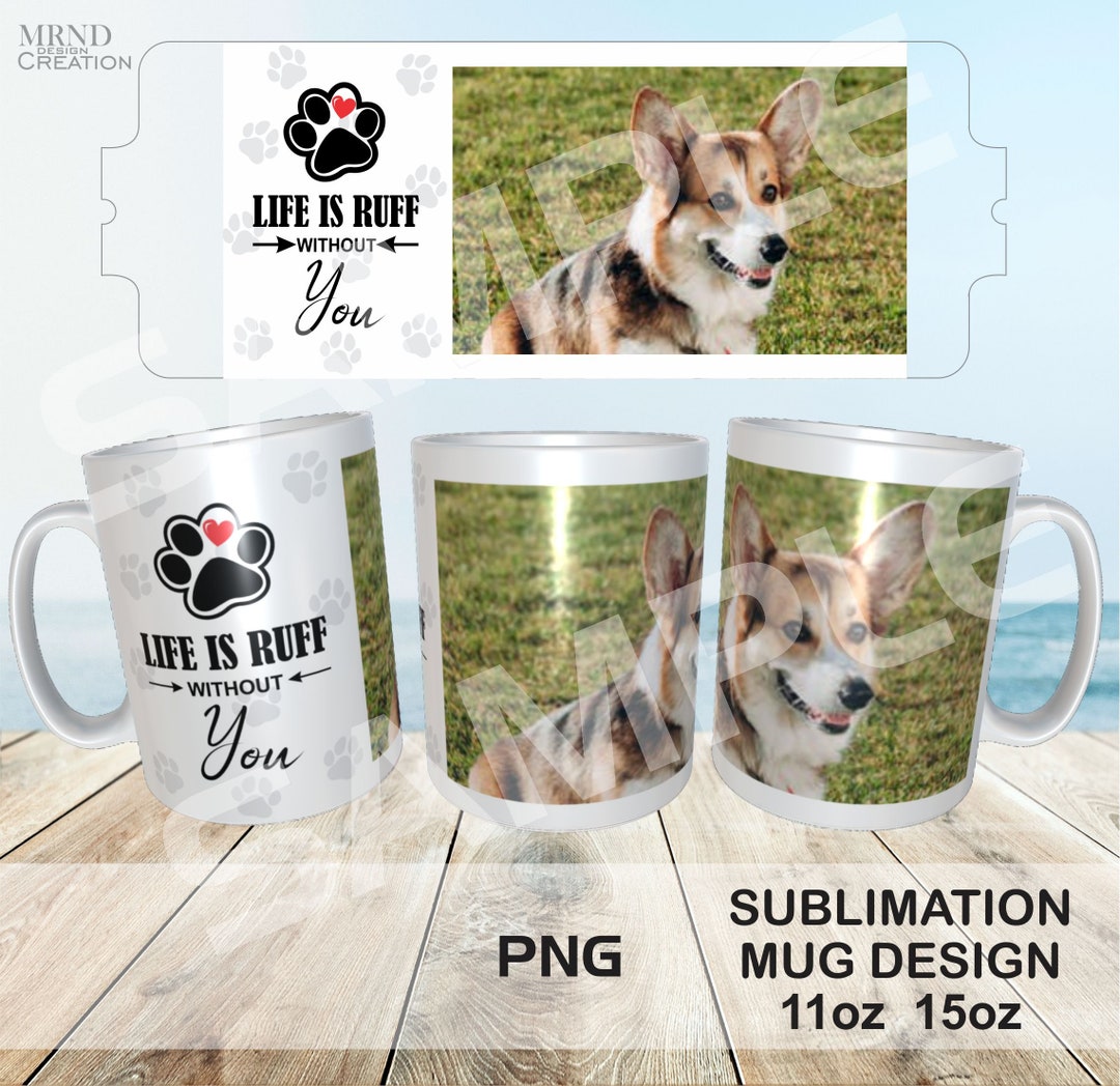 Its Ruff Without You Life is Ruff Without You Dog Photo Mug - Full Wrap Sublimation Mug ...