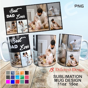 May include: A sublimation mug design featuring a collage of photos of a father and son. The mug is black with white text that reads "Best Dad Ever". The design is available in 11oz and 15oz sizes.