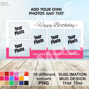 Peut inclure: Mod&egrave;le de conception de tasse &agrave; sublimation avec quatre emplacements pour photos et le texte "Joyeux anniversaire" et "Commencez chaque jour comme si c'&eacute;tait votre anniversaire". Le design est sur un fond rose et blanc. Le mod&egrave;le est disponible en 18 couleurs diff&eacute;rentes et en tailles 11oz et 15oz.