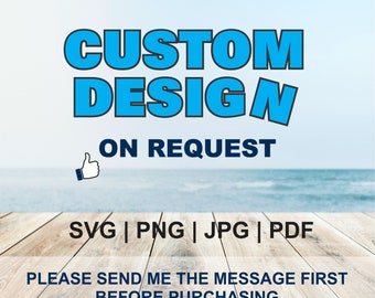 Custom Design SVG PNG Jpg Pdf, Custom Order Sublimatie Ontwerpen Downloads Svg Png Jpg Pdf, Digitale Download, Vector Design, Custom Design
