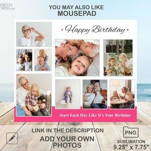 Peut inclure: Un tapis de souris personnalis&eacute; avec un collage de photos de famille. Le tapis de souris a un fond rose avec le texte "Happy Birthday" et "Start Each Day Like It's Your Birthday". Le tapis de souris mesure 9,25 pouces par 7,75 pouces.