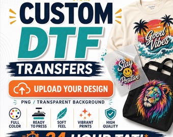 Custom DTF Transfer, Upload Your Design Here