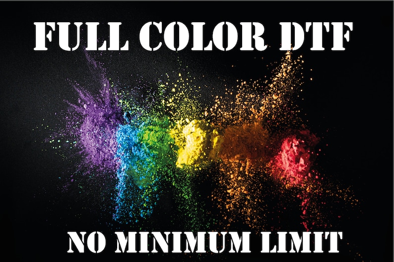 May include: Image with the text "FULL COLOR DTF" and "NO MINIMUM LIMIT" over a black background. Colorful powder explosions in purple, blue, green, yellow, orange, and red burst across the image, creating a vibrant and dynamic visual.