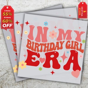 In My Birthday Girl Era Ready to Press, Birthday DTF Transfers, Direct to Film, Birthday Girl Prints, High Quality , Heat Press Transfers
