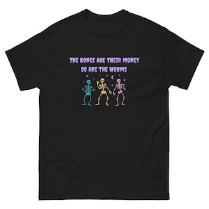 Tim Robinson Die Knochen sind ihr Geld also die Würmer T-Shirt | ITYSL Ich denke, Sie sollten die lustige Skizze der lustigen Geschenkidee für ihn verlassen