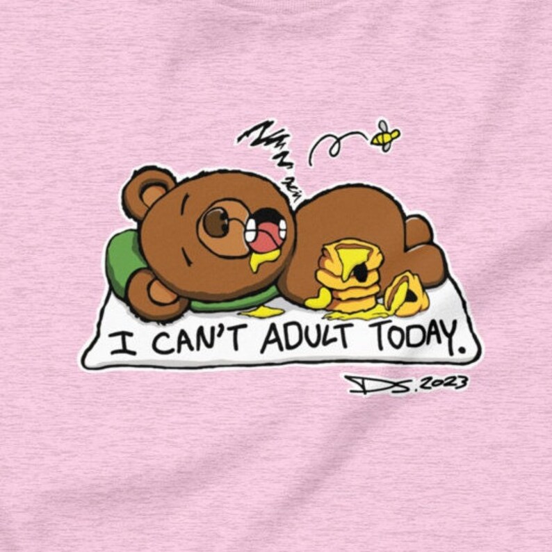 I Can't Adult Today Bear Graphic T-Shirt Funny Gift for Dads Who Refuse to Adult, Great Sarcastic Gift for Moms and Grandmas image 6