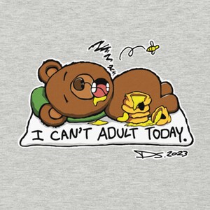 I Can't Adult Today Bear Graphic T-Shirt Funny Gift for Dads Who Refuse to Adult, Great Sarcastic Gift for Moms and Grandmas image 1
