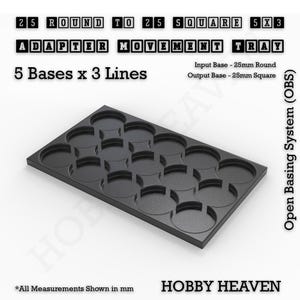 May include: A black plastic tray with 15 round indentations for holding miniature figures. The tray is labeled "25 Round to 25 Square 5x3 Adapter Movement Tray" and "5 Bases x 3 Lines". The tray is designed for use with an "Open Basing System (OBS)" and is labeled "Input Base - 25mm Round" and "Output Base - 25mm Square".