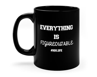 Everything is figureoutable, Corporate humor, hr, human resources, hr mugs, business mugs, funny work mugs, funny coworker gift