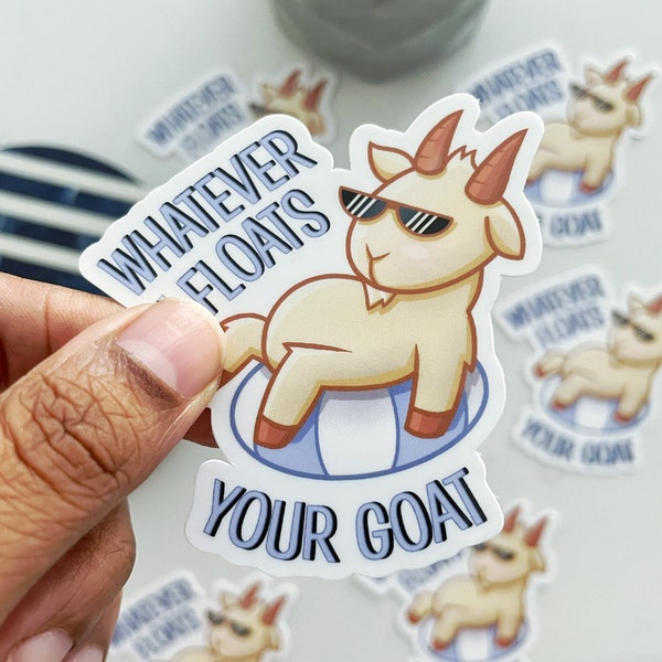 Whatever Floats your Goat | | Pun sticker | Funny pun Sticker | Cute Animal Sticker|Glossy Vinyl Waterproof | Waterbottles, Laptop Stickers