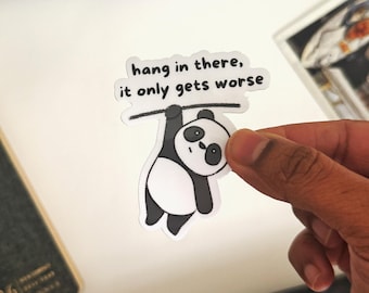 Funny Office Workplace Panda Sticker | Hang in there, it only gets worse |  Sarcastic work Humour |Vinyl Sticker for Laptop, Water Bottle
