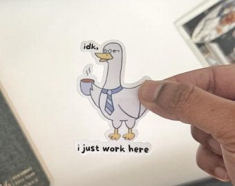 Idk, I just work here| Funny Office Workplace Sticker | Funny Duck Sticker |Sarcastic Office Humor |Vinyl Sticker for Laptop, Water Bottle