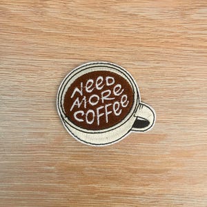 Need More Coffee Embroidered Patch, Coffee Lover Gift
