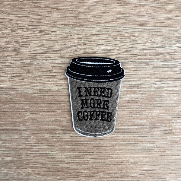 Coffee Patch / I Need More Coffee / Sew Or Iron On Embroidered Patch For Caffeine Addict / Patch For Backpacks, Bags, Denim Jackets