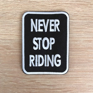 Never Stop Riding Patch / Bikers Patch / Motorbike Patch / Sew Or Iron On Embroidered Patch / Patch for Jackets / Patch For Bags / Fun Patch