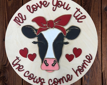 Love you till the cows come home Laser Cut Hanging Sign, Door Hanger