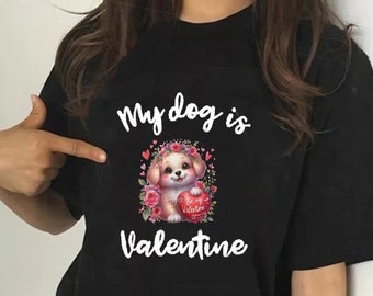 My Dog Is My Valentine Unisex T Shirt, Valentine Cute Shirt, For Men Women, Valentine Gift