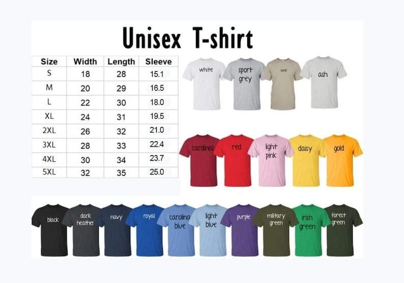 May include: Unisex t-shirt size chart with measurements in inches for width, length, and sleeve. The chart shows different colors of t-shirts, including white, sport grey, ash, cardinal, red, light pink, daisy, gold, black, dark heather, navy, royal blue, light blue, purple, military green, irish green, and forest green.