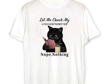 Funny Black Cat Unisex Tees, Let Me Check My Giveashitometer, Nope Nothing  Shirt, Gift For Birthday, For Anniversary , For Men Women