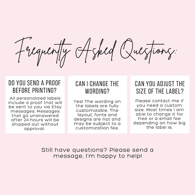 May include: A graphic with three boxes containing frequently asked questions about personalised labels. The first box asks "Do you send a proof before printing?" and answers that all personalised labels include a proof that will be sent to you via Etsy messages. The second box asks "Can I change the wording?" and answers that the wording on the labels is fully customisable. The third box asks "Can you adjust the size of the label?" and answers that you can contact the seller if you need a custom size.