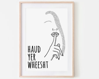 A4 Haud Yer Wheesht Digital Download, Wall Art, Room Print, Digital Print, Scottish Sayings, Funny Quote, Monochrome, Scottish Art