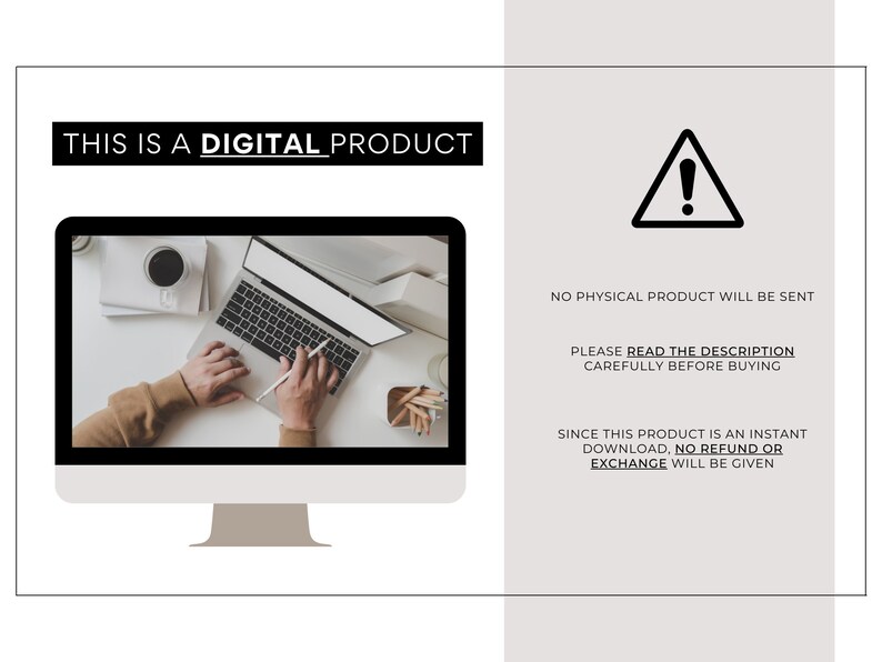 May include: A computer screen displaying a person using a laptop. The text "THIS IS A DIGITAL PRODUCT" is displayed at the top of the screen. A warning sign with an exclamation point is displayed on the right side of the screen. The text "NO PHYSICAL PRODUCT WILL BE SENT" is displayed below the warning sign. The text "PLEASE READ THE DESCRIPTION CAREFULLY BEFORE BUYING" is displayed below the first line of text. The text "SINCE THIS PRODUCT IS AN INSTANT DOWNLOAD, NO REFUND OR EXCHANGE WILL BE GIVEN" is displayed below the second line of text.