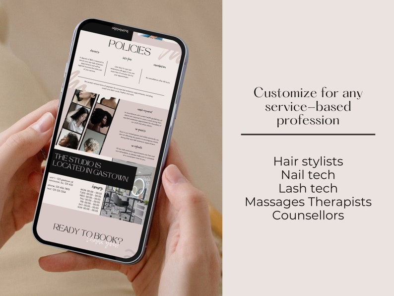 May include: A mobile phone screen displaying a business policy document with a pink and black color scheme. The text on the screen reads "POLICIES" and "THE STUDIO IS LOCATED IN GASTOWN". The text "Customize for any service-based profession" is displayed on the right side of the image. Below this text is a list of professions including "Hair stylists", "Nail tech", "Lash tech", "Massages Therapists", and "Counsellors".