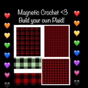 May include: Four different plaid patterns in red, black and white. The text "Magnetic Crochet <3 Build your own Plaid!" is at the top of the image. The text "Choose any colour or variety! Custom to you <3 <3 <3" is at the bottom of the image.