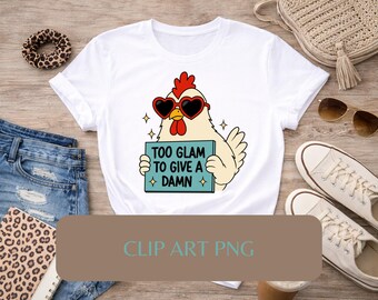 Freche Huhn Clip Art PNG, Too Glam To Give A Damn Henne Design (digitaler Download)
