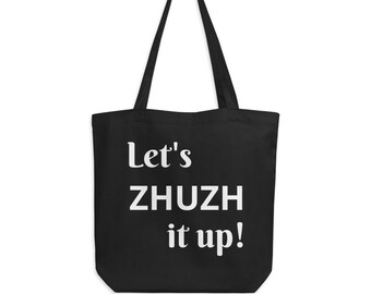 Let's ZHUZH it up, Eco Tote Bag
