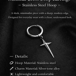 May include: Minimalist cross drop earrings with a stainless steel hoop and a silver-tone alloy cross charm. The earrings are lightweight, comfortable, and designed for everyday wear. The design is unisex.