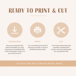 May include: A graphic with three steps to download, print, and cut digital files. The steps are illustrated with icons of a download arrow, a printer, and scissors. The text "READY TO PRINT & CUT" is at the top of the graphic. The text "SO YOU CAN GET STARTED RIGHT AWAY" is at the bottom of the graphic.