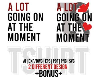 A Lot Going On At The Moment Svg, A Lot Going On At The Moment Shirt Png