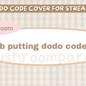 Könnte beinhalten: Ein hellbrauner und weißer karierter Hintergrund mit einem braunen Banner, auf dem "DODO CODE COVER FOR STREAM" steht. Ein rosa Oval mit dem Wort "Mushroom" befindet sich über einem weißen Oval mit dem Text "Brb putting dodo code..." und dem Text "@mushroomparasol" unten.