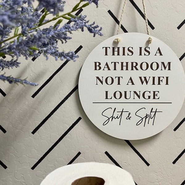 This bathroom is not a WiFi lounge. Shit & split