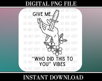Give Me Who Did This To You PNG, Dark Romance, Booktok (Digital Download)