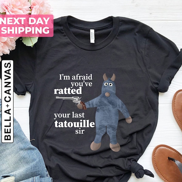 I'm Afraid You've Ratted Your Last Tatouille Sir Shirt, Funny Shirts, Meme Shirt, Gift Shirt, Ratatouille, Unisex Shirt, Funny Ratatouille