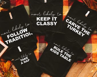 Funny Thanksgiving Shirts, Family Thanksgiving Shirt, Matching Thanksgiving Shirts, Friendsgiving Group Shirt, Most Likely to Thanksgiving