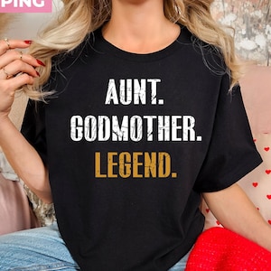 Aunt Godmother Legend shirt, Funny Godparent Tee Shirt Gift, Aunt Gift, Aunt Gift, Godmother Sister In Law Gift, Godmama Tees, Gift for Her